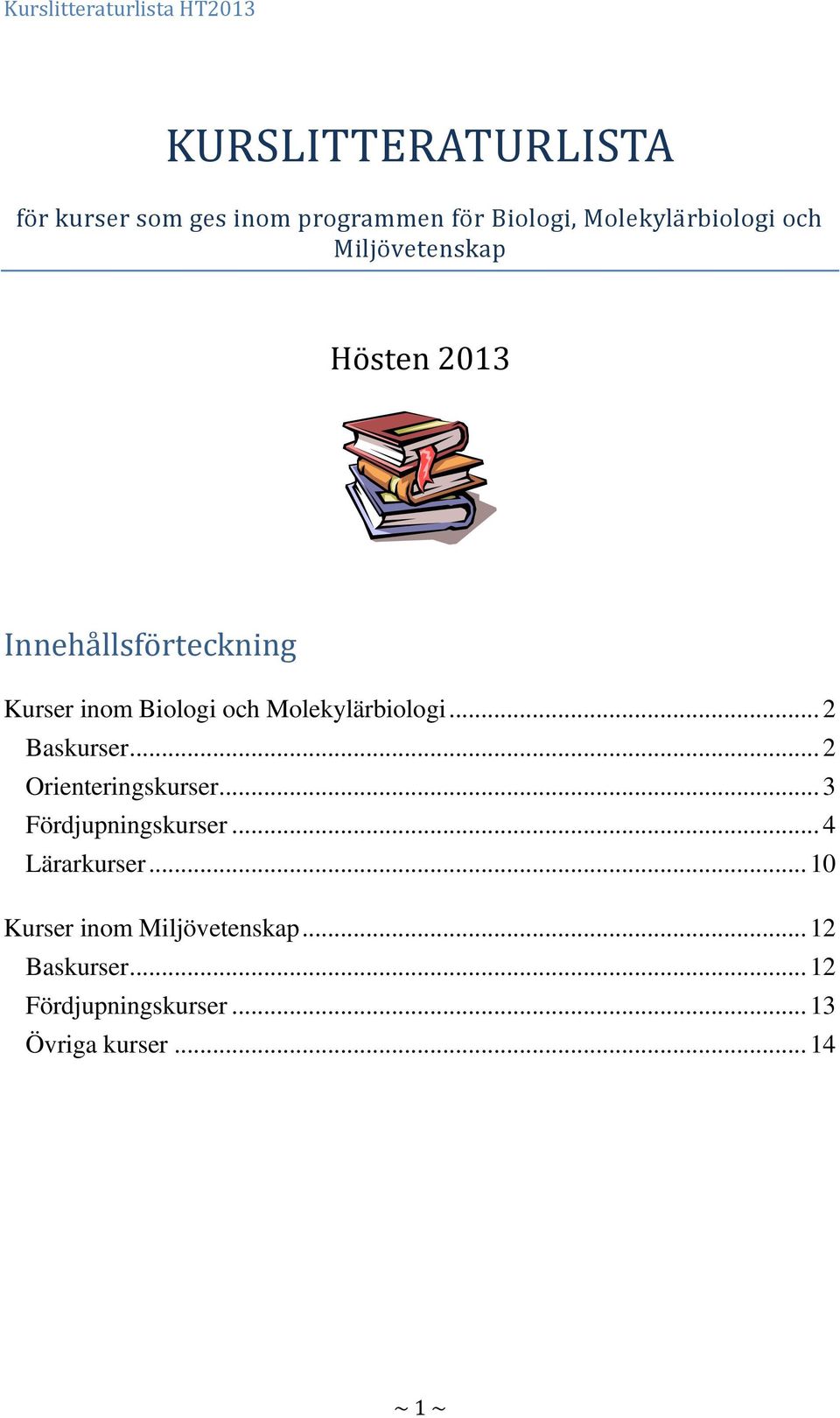 .. 2 Baskurser... 2 Orienteringskurser... 3 Fördjupningskurser... 4 Lärarkurser.