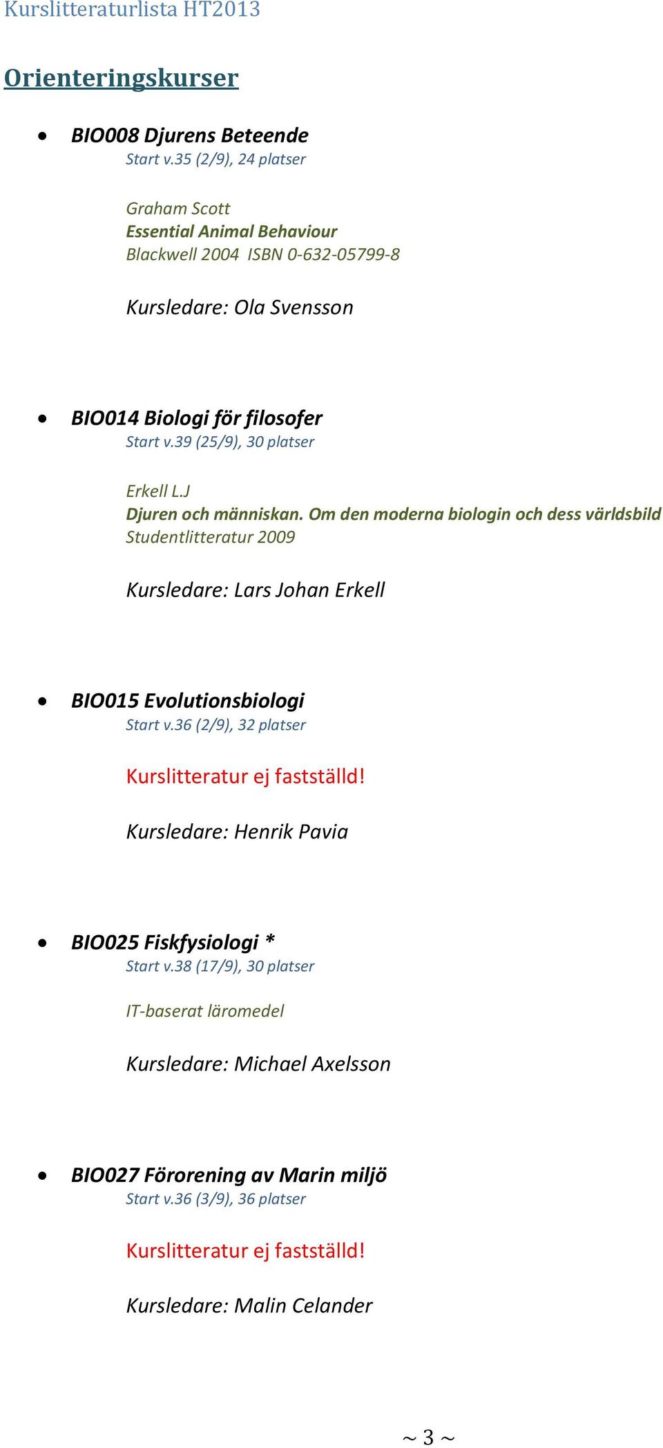 39 (25/9), 30 platser Erkell L.J Djuren och människan.