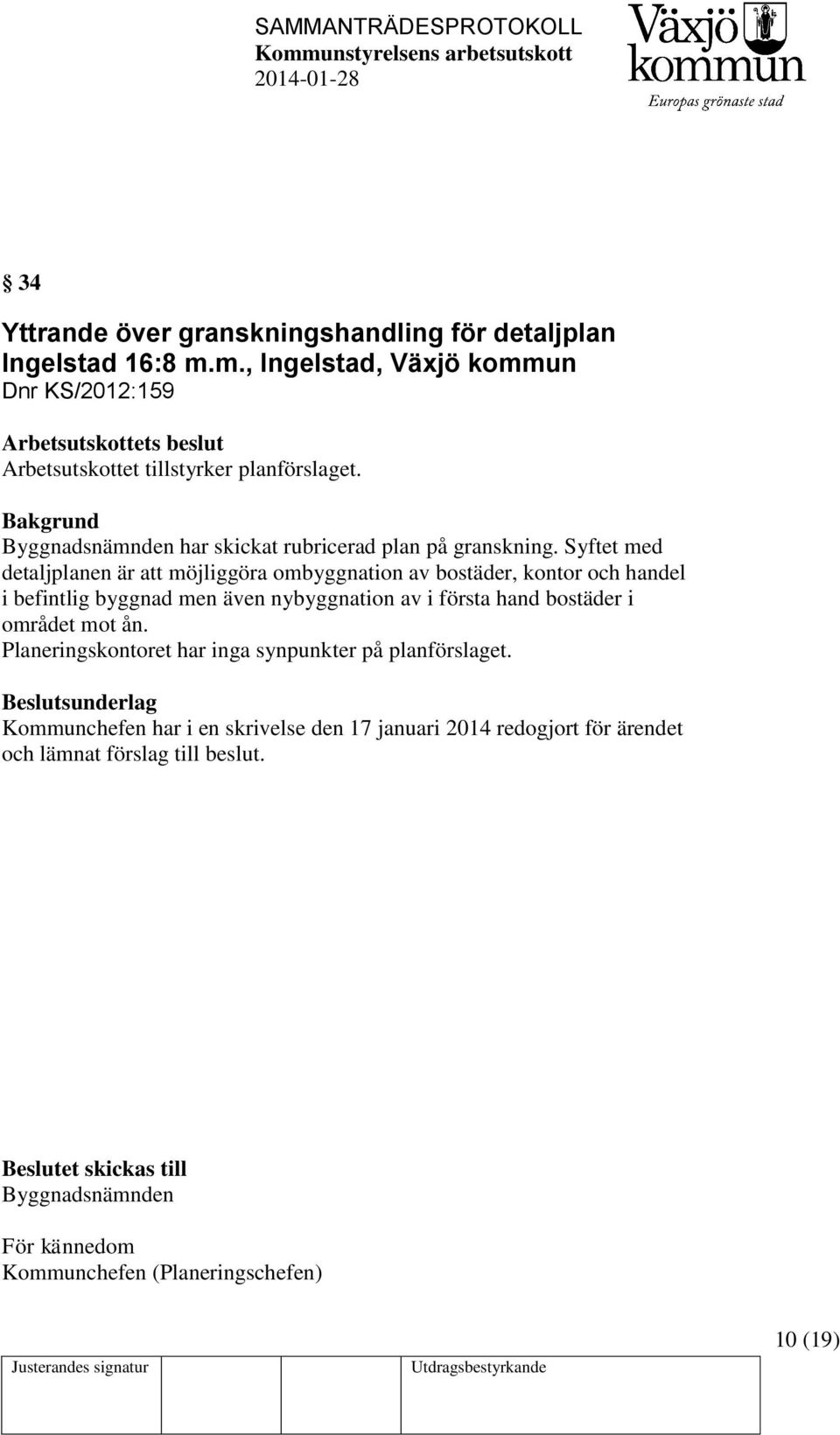 Syftet med detaljplanen är att möjliggöra ombyggnation av bostäder, kontor och handel i befintlig byggnad men även nybyggnation av i första hand bostäder i området mot