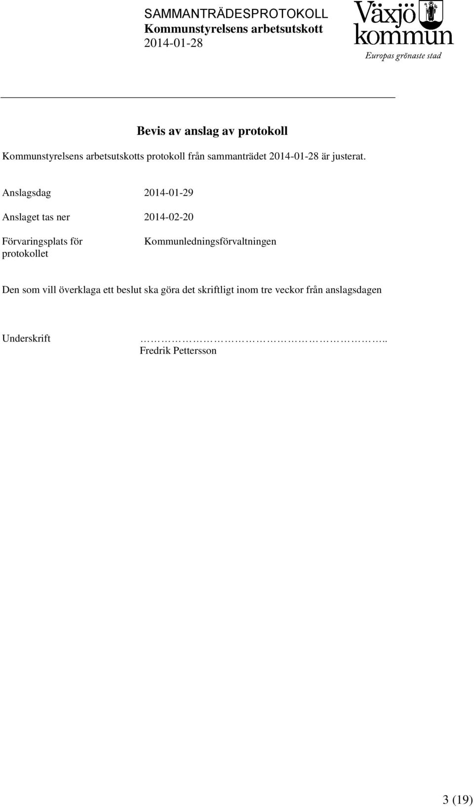 protokollet Kommunledningsförvaltningen Den som vill överklaga ett beslut ska