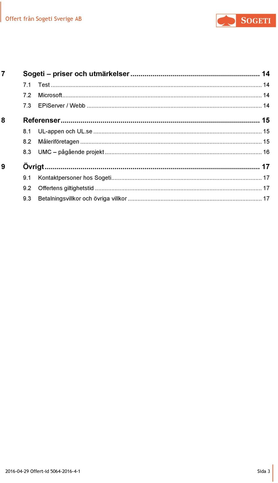 .. 16 9 Övrigt... 17 9.1 Kontaktpersoner hos Sogeti... 17 9.2 Offertens giltighetstid... 17 9.3 Betalningsvillkor och övriga villkor.