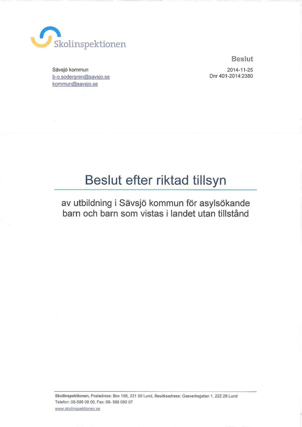 barn som vistas i landet utan tillstånd Skolinspektionen, Postadress: Box 156, 221