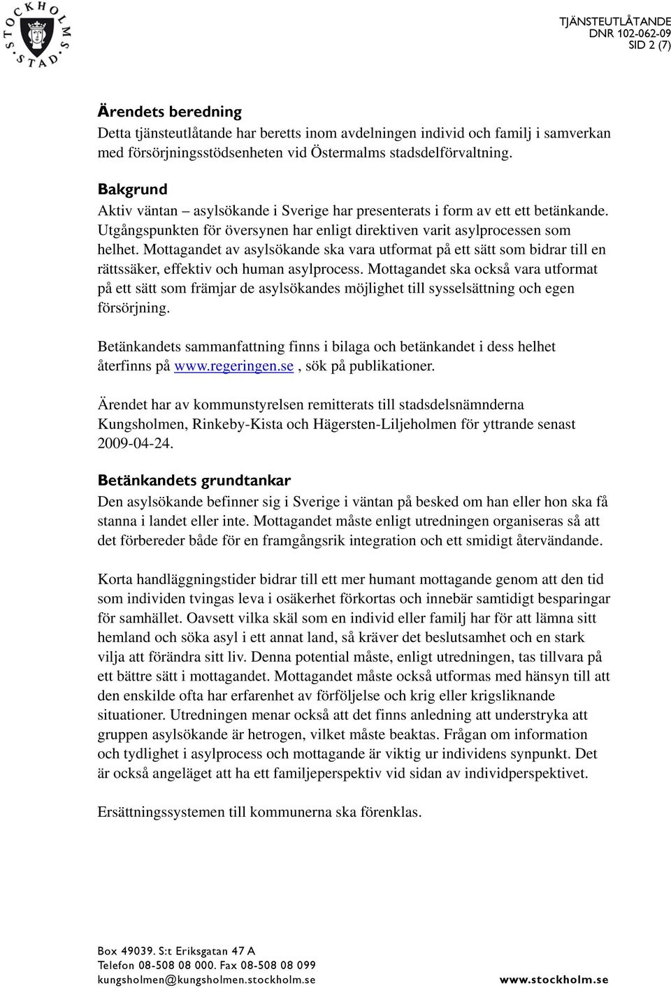 Mottagandet av asylsökande ska vara utformat på ett sätt som bidrar till en rättssäker, effektiv och human asylprocess.