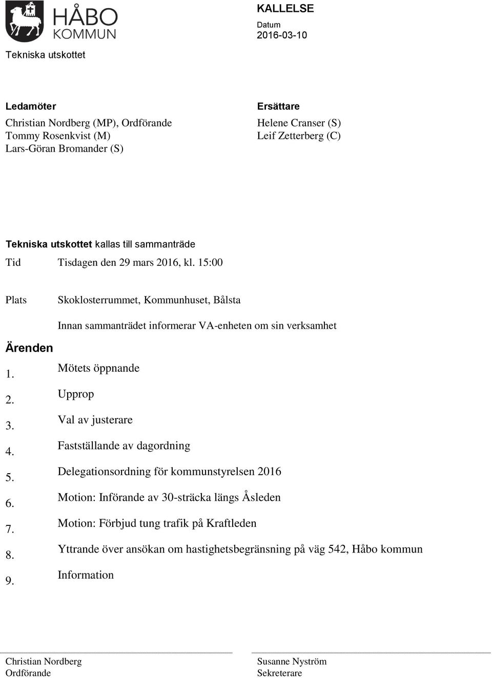 15:00 Plats Skoklosterrummet, huset, Bålsta Innan sammanträdet informerar VA-enheten om sin verksamhet Ärenden 1. 2. 3. 4. 5. 6. 7. 8. 9.