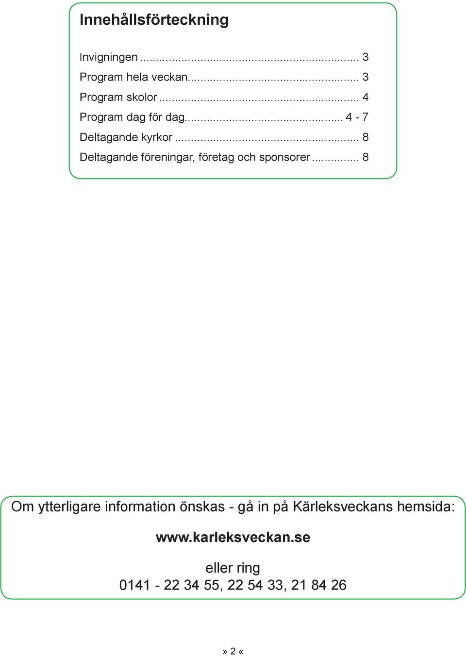 .. 8 Deltagande föreningar, företag och sponsorer.