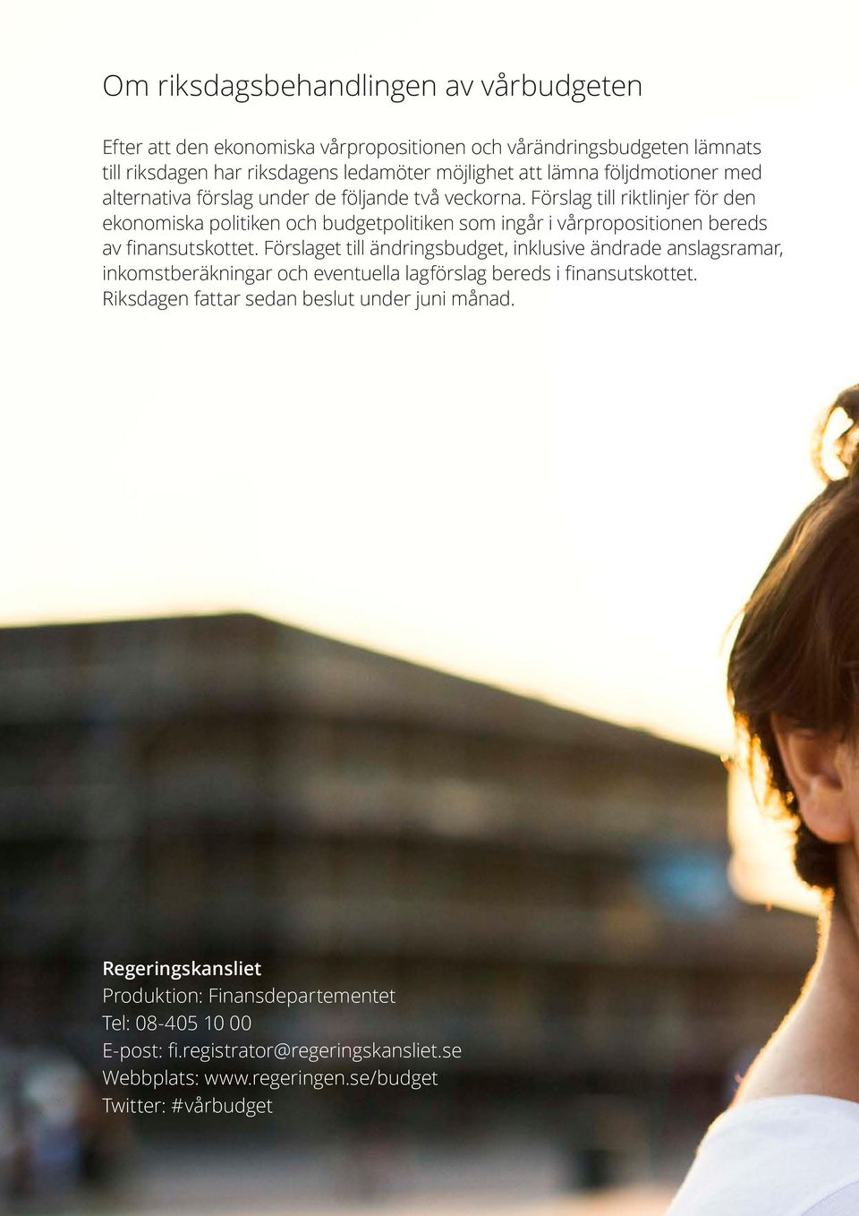 Förslag till riktlinjer för den ekonomiska politiken och budgetpolitiken som ingår i vårpropositionen bereds av finansutskottet.