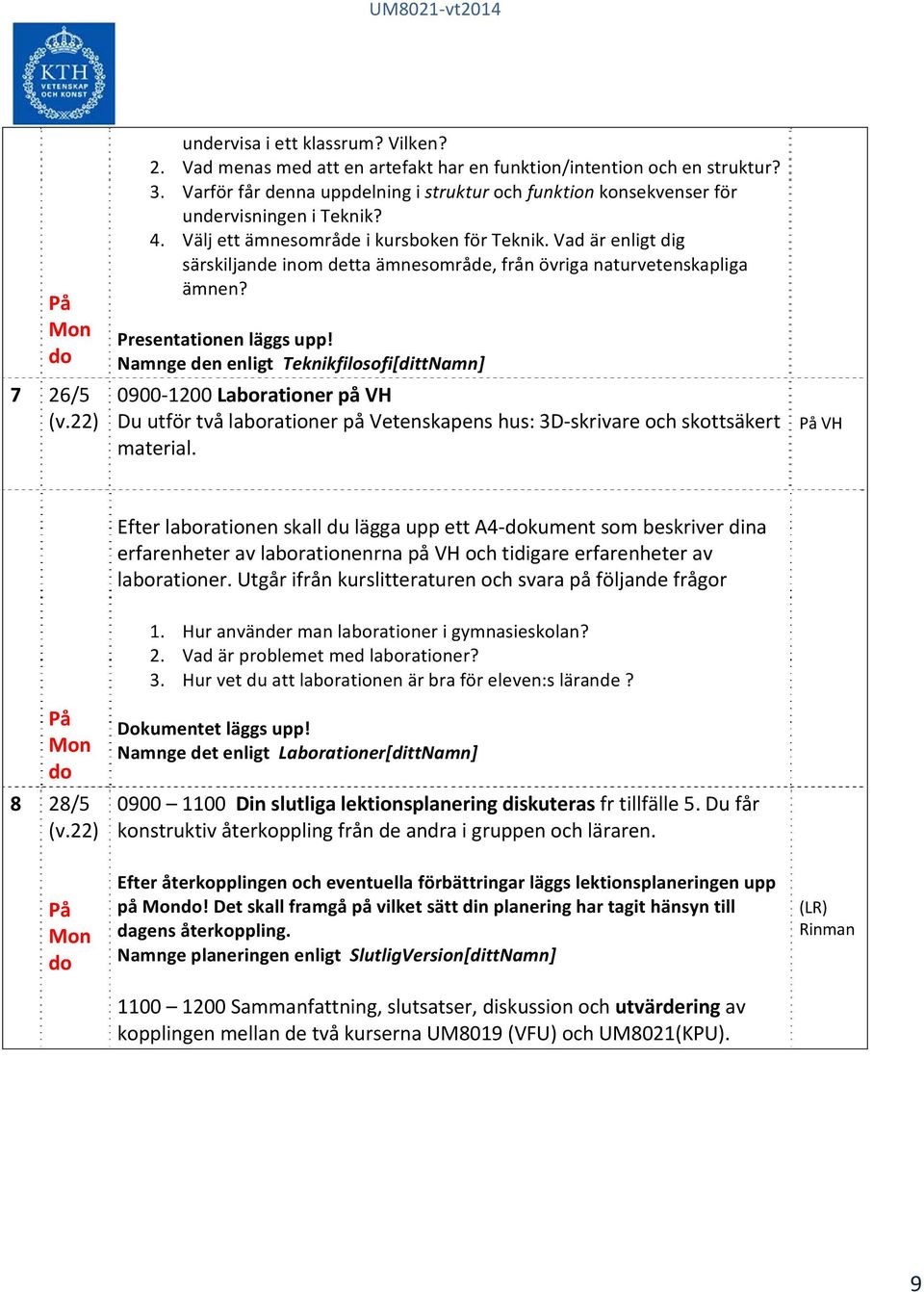 Vad är enligt dig särskiljande inom detta ämnesområde, från övriga naturvetenskapliga ämnen? Presentationen läggs upp!
