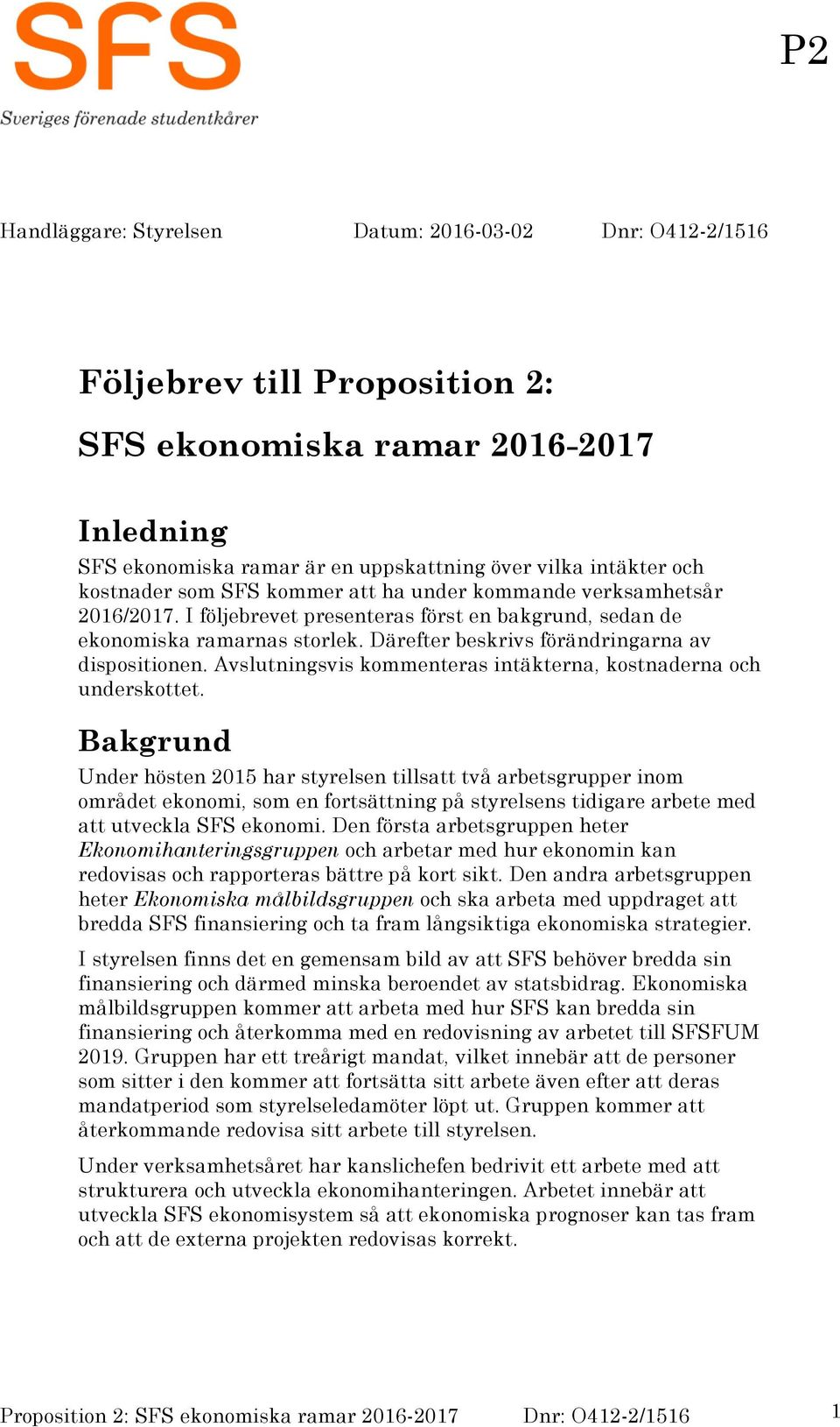 Därefter beskrivs förändringarna av dispositionen. Avslutningsvis kommenteras intäkterna, kostnaderna och underskottet.