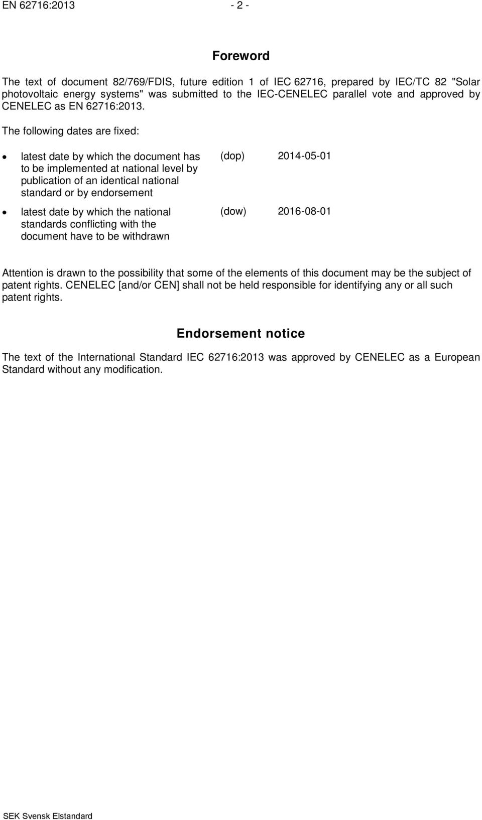 The following dates are fixed: latest date by which the document has to be implemented at national level by publication of an identical national standard or by endorsement latest date by which the