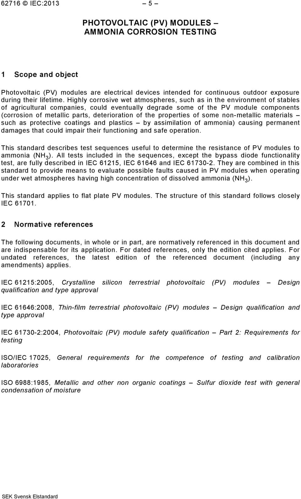 deterioration of the properties of some non-metallic materials such as protective coatings and plastics by assimilation of ammonia) causing permanent damages that could impair their functioning and