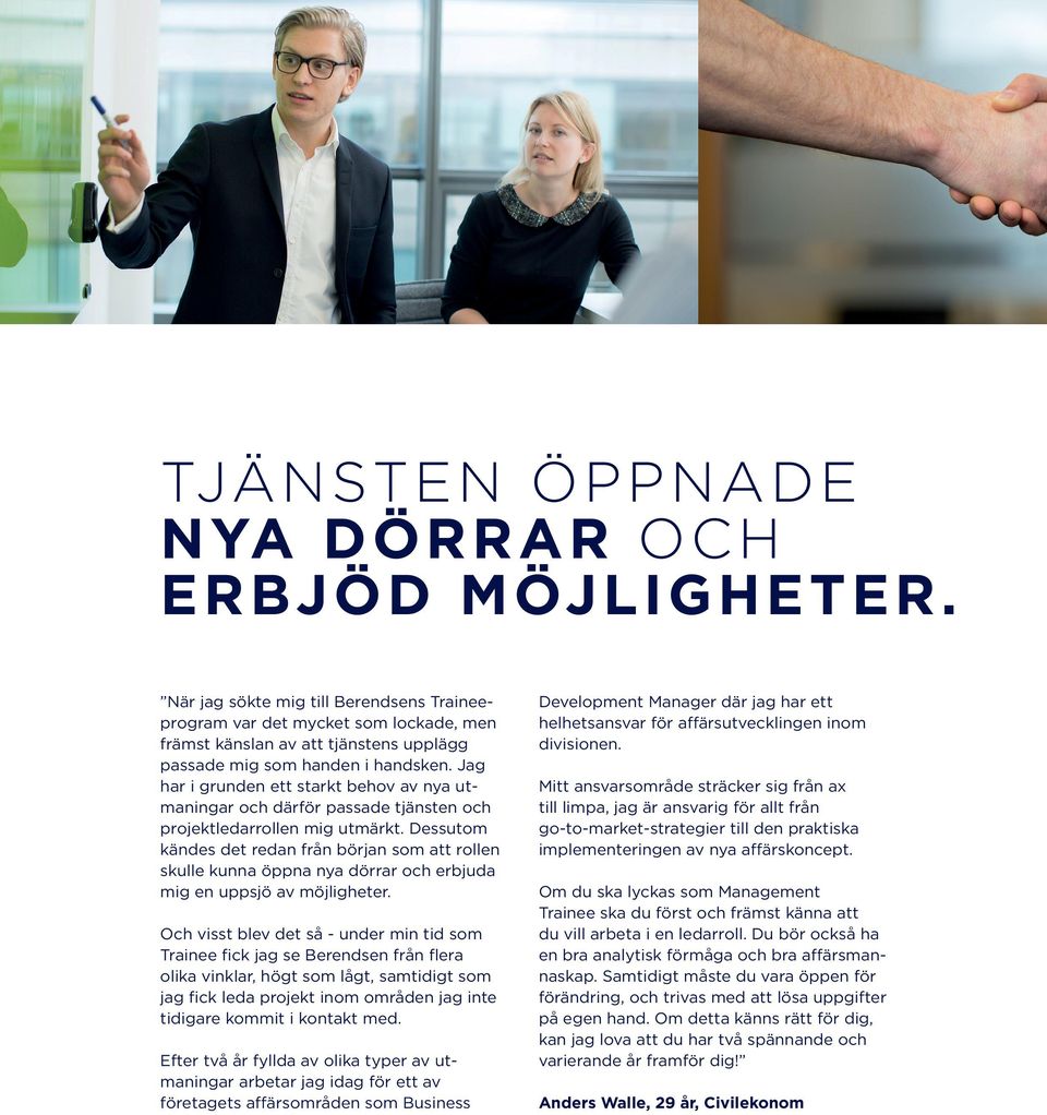 Jag har i grunden ett starkt behov av nya utmaningar och därför passade tjänsten och projektledarrollen mig utmärkt.