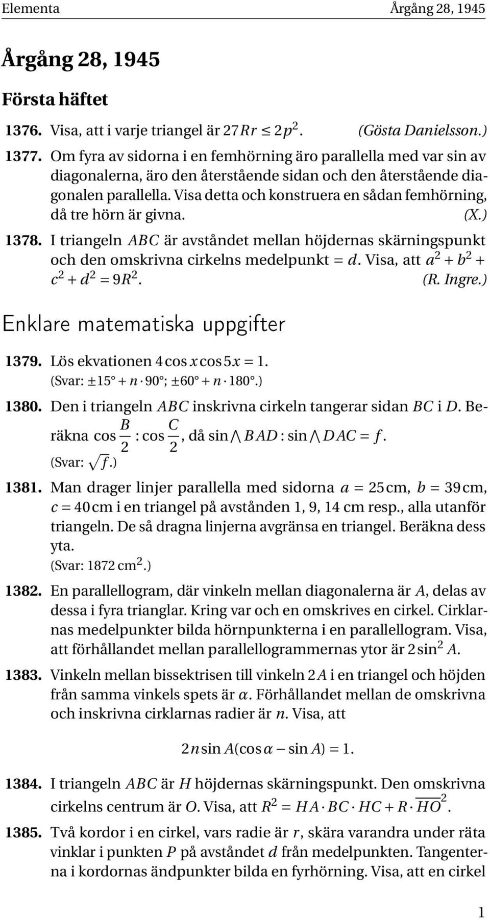 Visa detta och konstruera en sådan femhörning, då tre hörn är givna. (X.) 1378. I triangeln ABC är avståndet mellan höjdernas skärningspunkt och den omskrivna cirkelns medelpunkt = d.