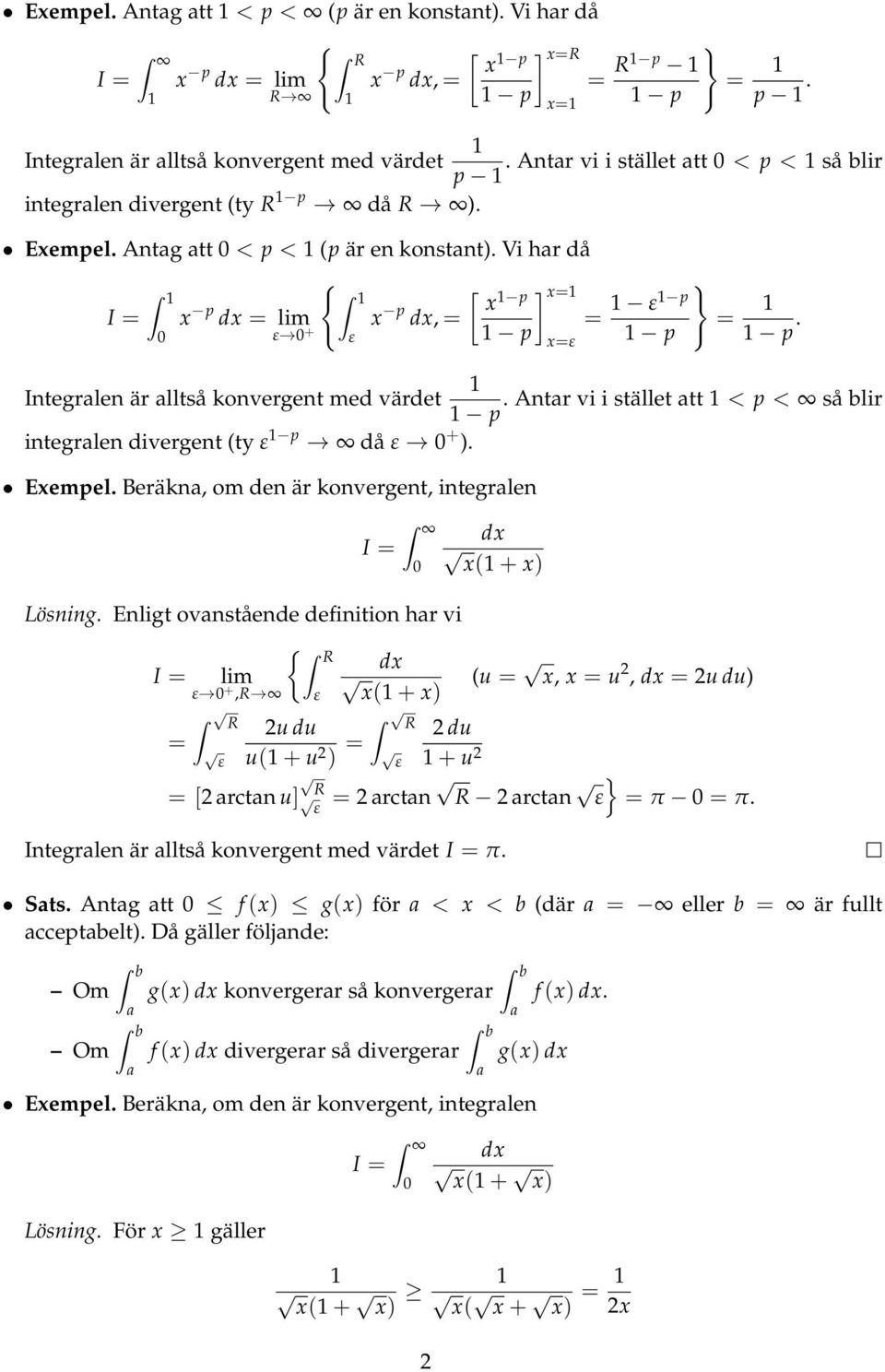 0 ε Integrlen är lltså konvergent med värdet. Antr vi i stället tt < p < så blir p integrlen divergent (ty ε p då ε 0 + ). Exempel. Beräkn, om den är konvergent, integrlen I Lösning.