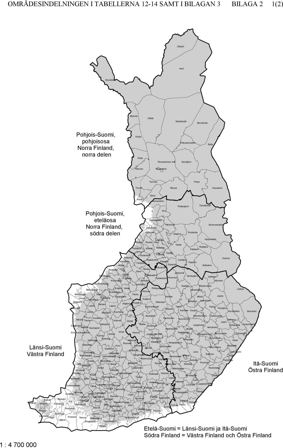 eteläosa Norra Finland, södra delen Pietarsaari Uusikaarlepyy Jalasjärvi Kokkola Lohtaja Kruunupyy Kalajoki Himanka Kälviä Ullava Raahe Pyhäjoki Oulunsalo Lumijoki Ruukki Vihanti Oulainen Ylivieska