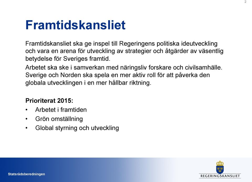 Arbetet ska ske i samverkan med näringsliv forskare och civilsamhälle.