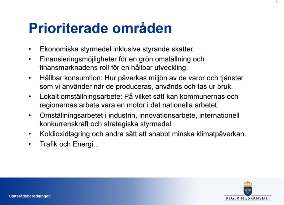 Hållbar konsumtion: Hur påverkas miljön av de varor och tjänster som vi använder när de produceras, används och tas ur bruk.