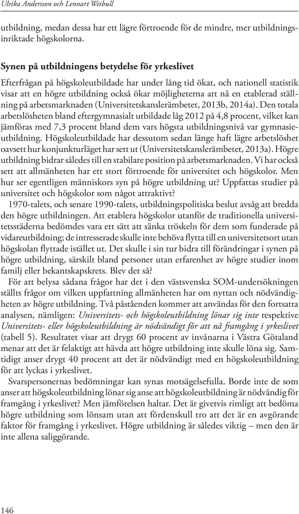 etablerad ställning på arbetsmarknaden (Universitetskanslerämbetet, 2013b, 2014a).