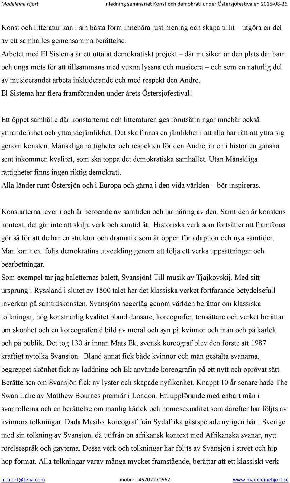 arbeta inkluderande och med respekt den Andre. El Sistema har flera framföranden under årets Östersjöfestival!