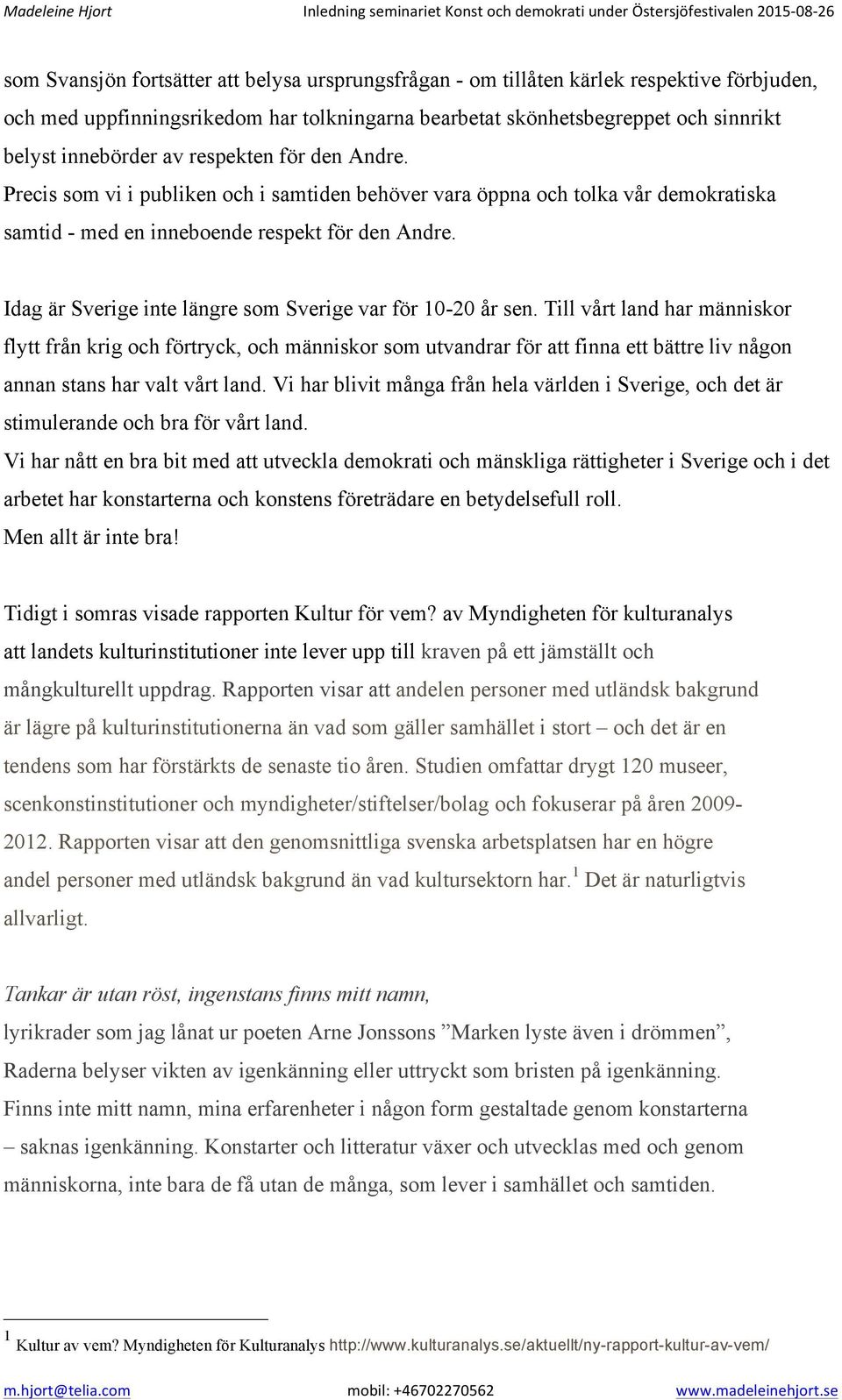 Idag är Sverige inte längre som Sverige var för 10-20 år sen.