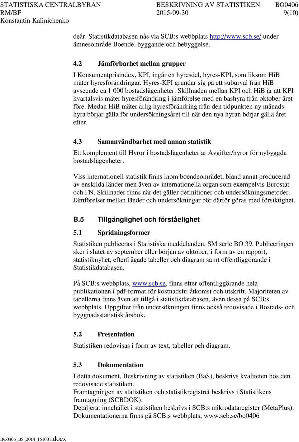 Hyres-KPI grundar sig på ett suburval från HiB avseende ca 1 000 bostadslägenheter.
