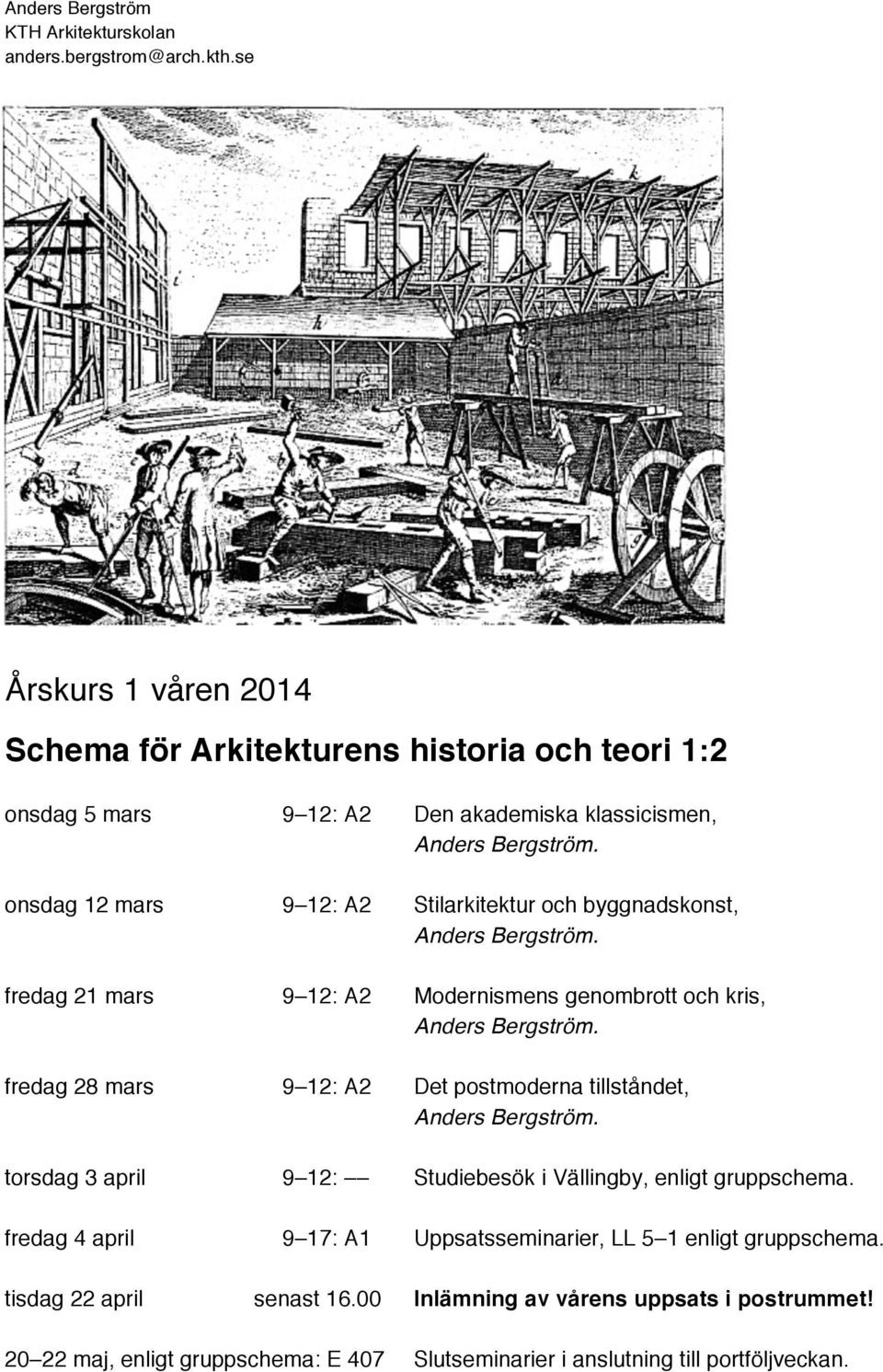 torsdag 3 april 9 12: Studiebesök i Vällingby, enligt gruppschema. fredag 4 april 9 17: A1 Uppsatsseminarier, LL 5 1 enligt gruppschema.
