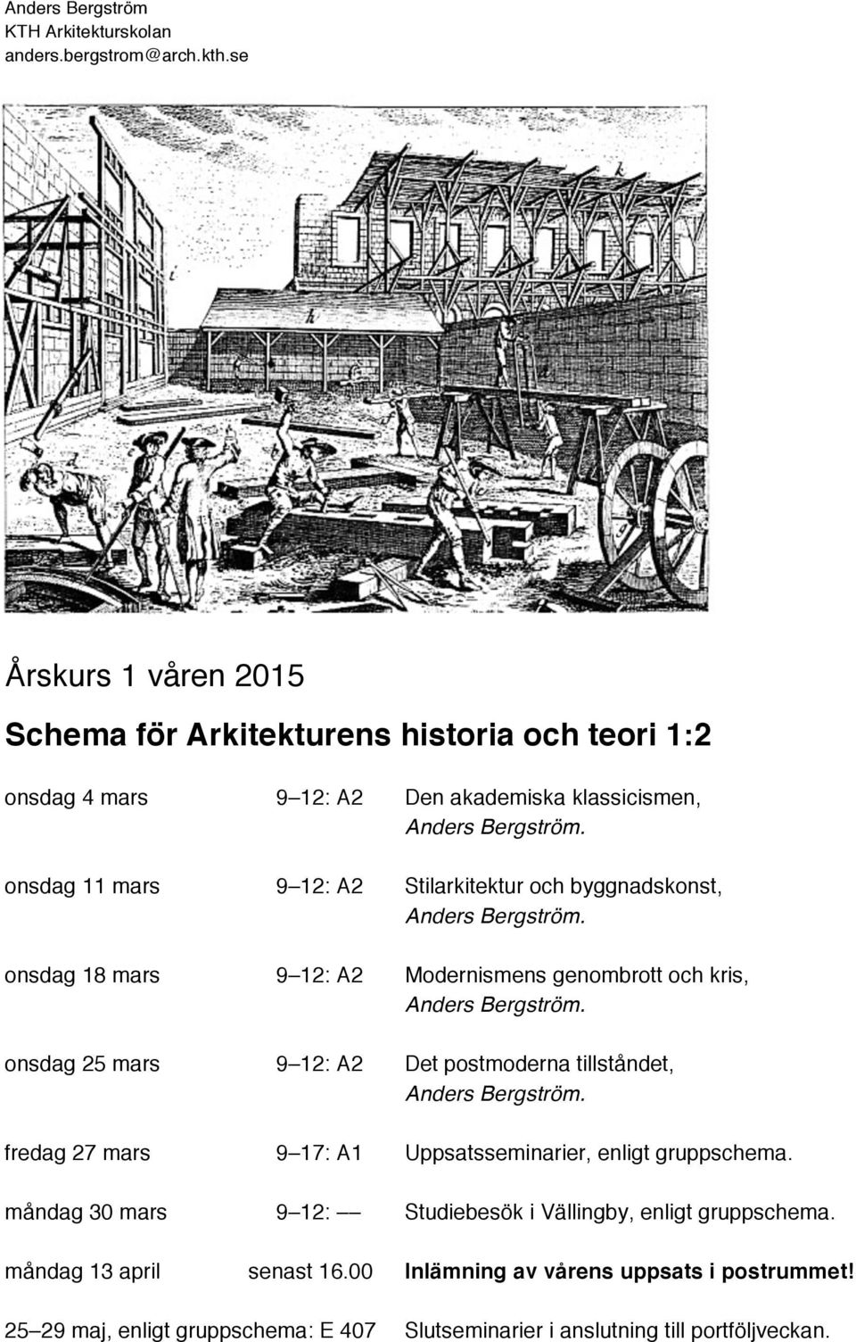 tillståndet, fredag 27 mars 9 17: A1 Uppsatsseminarier, enligt gruppschema. måndag 30 mars 9 12: Studiebesök i Vällingby, enligt gruppschema.