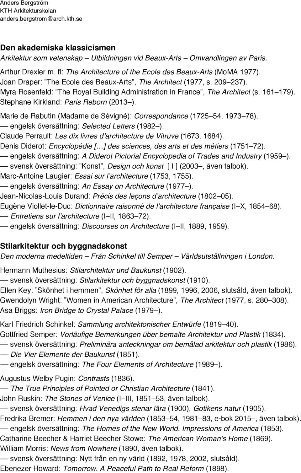 Stephane Kirkland: Paris Reborn (2013 ). Marie de Rabutin (Madame de Sévigné): Correspondance (1725 54, 1973 78). engelsk översättning: Selected Letters (1982 ).