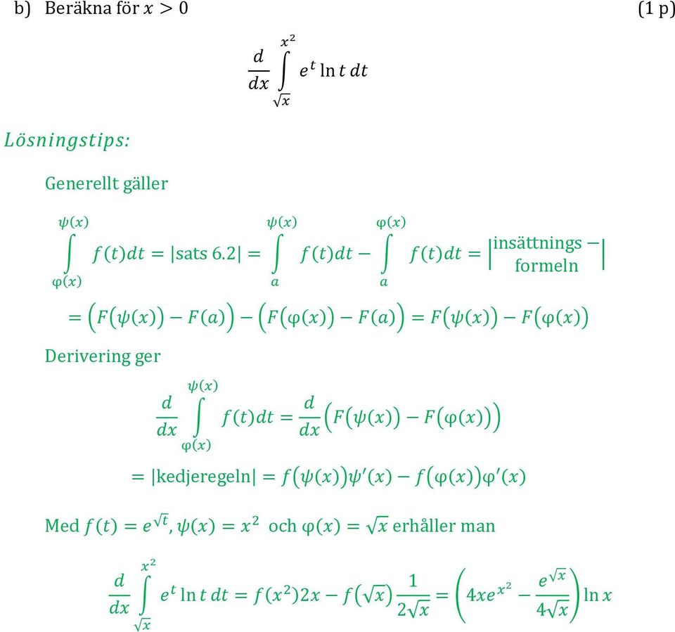 Derivering ger ψ(x) x f(t)t φ(x) = (F(ψ(x)) F(φ(x))) x = kejeregeln = f(ψ(x))ψ (x) f(φ(x))φ (x)