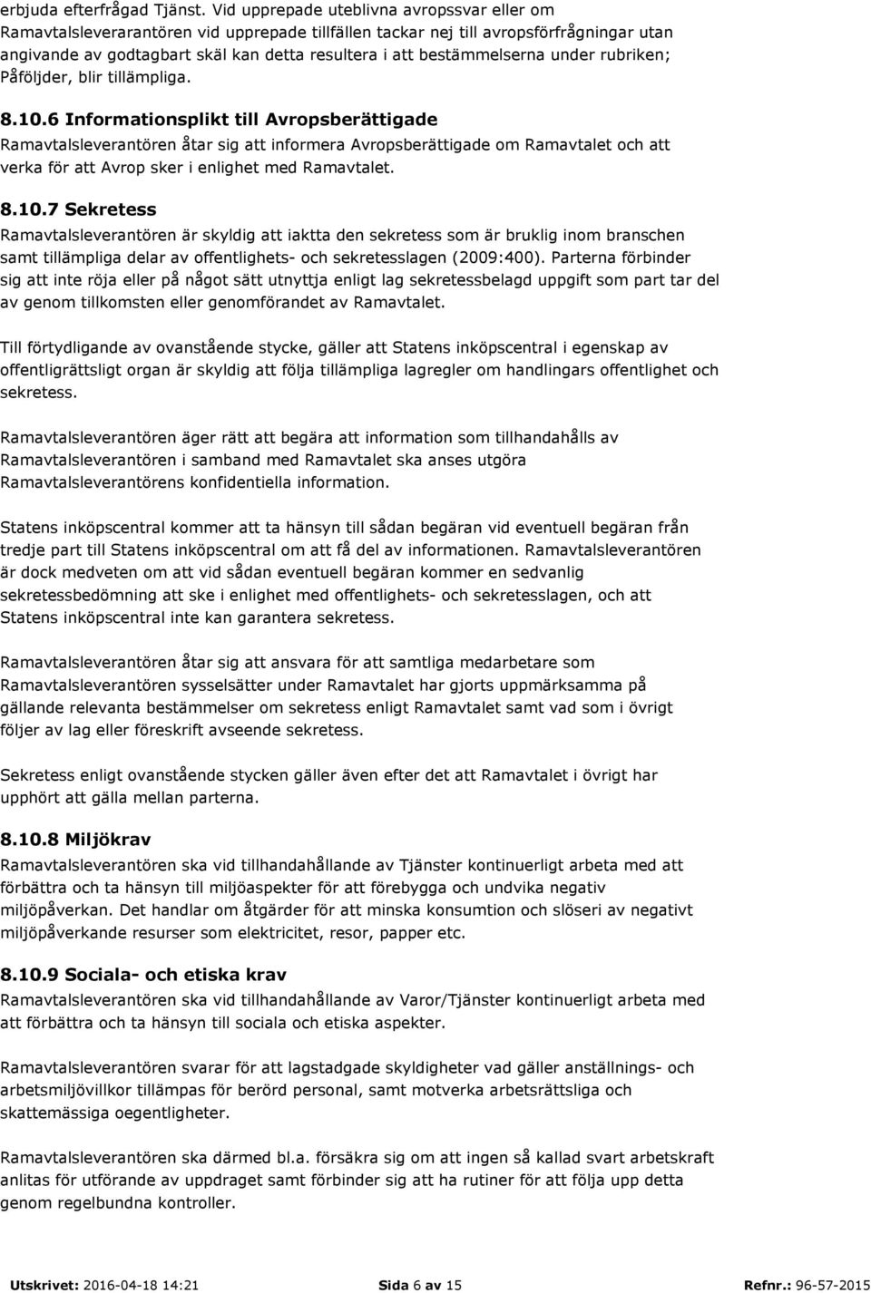 bestämmelserna under rubriken; Påföljder, blir tillämpliga. 8.10.
