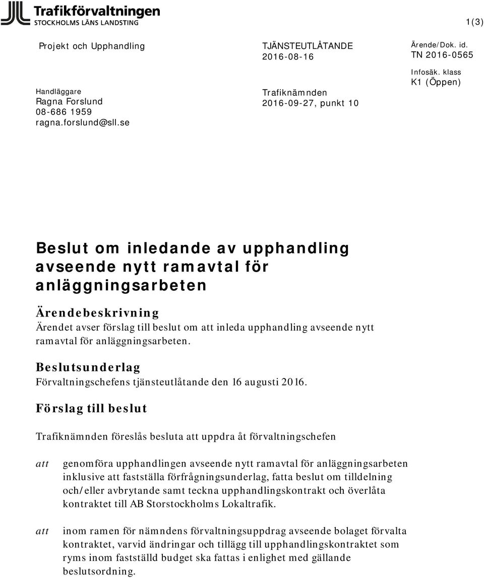 avseende nytt ramavtal för anläggningsarbeten. Beslutsunderlag Förvaltningschefens tjänsteutlåtande den 16 augusti 2016.