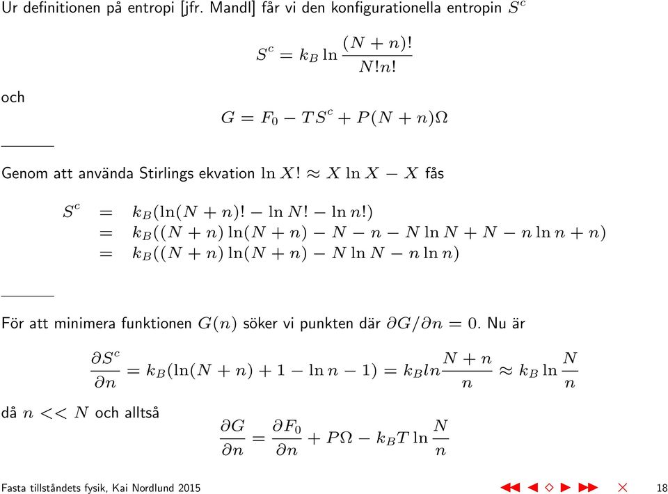 ) = k B ((N + n) ln(n + n) N n N ln N + N n ln n + n) = k B ((N + n) ln(n + n) N ln N n ln n) För att minimera funktionen G(n) söker vi