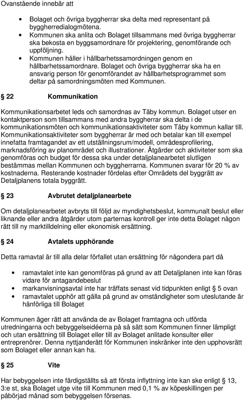 Kommunen håller i hållbarhetssamordningen genom en hållbarhetssamordnare.