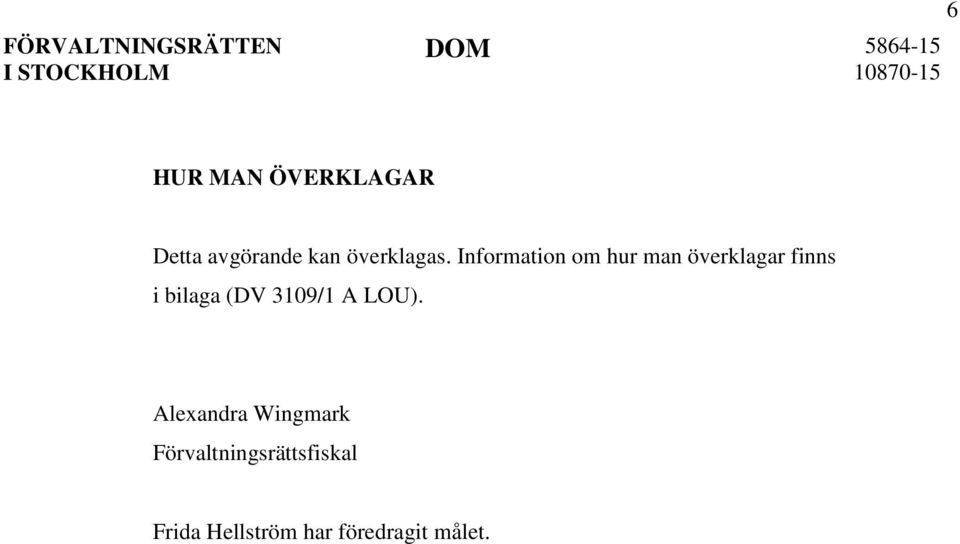 Information om hur man överklagar finns i bilaga (DV 3109/1