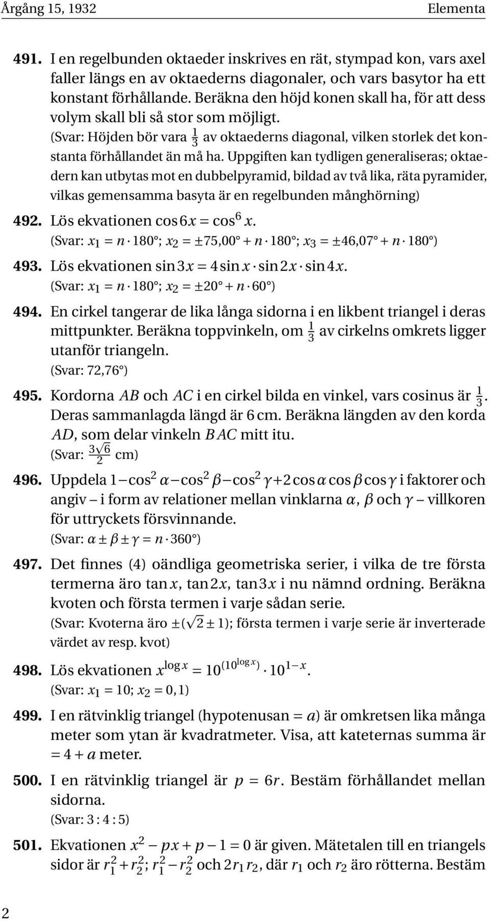 Uppgiften kan tydligen generaliseras; oktaedern kan utbytas mot en dubbelpyramid, bildad av två lika, räta pyramider, vilkas gemensamma basyta är en regelbunden månghörning) 492.