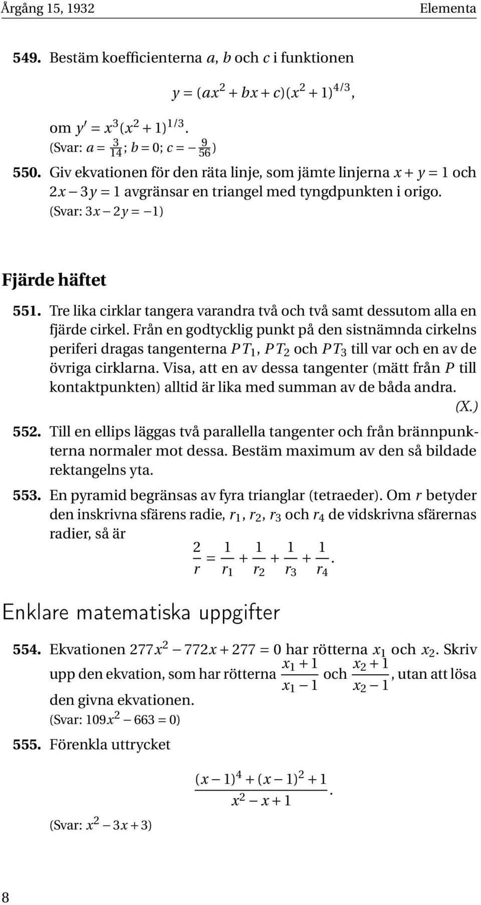 Tre lika cirklar tangera varandra två och två samt dessutom alla en fjärde cirkel.