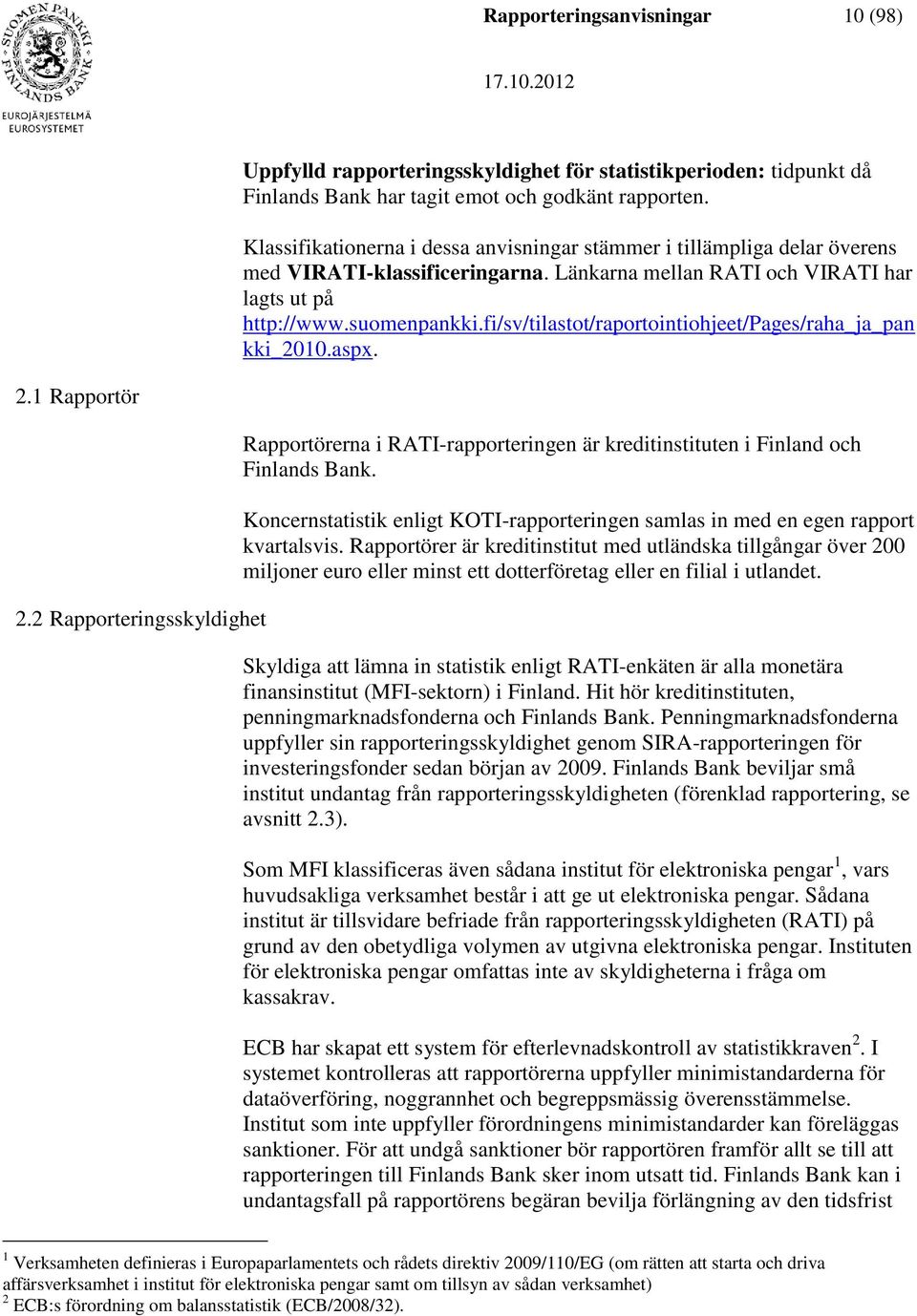 fi/sv/tilastot/raportointiohjeet/pages/raha_ja_pan kki_2010.aspx. 2.1 Rapportör 2.2 Rapporteringsskyldighet Rapportörerna i RATI-rapporteringen är kreditinstituten i Finland och Finlands Bank.