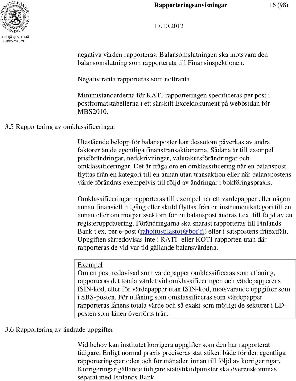 Minimistandarderna för RATI-rapporteringen specificeras per post i postformatstabellerna i ett särskilt Exceldokument på webbsidan för MBS2010.