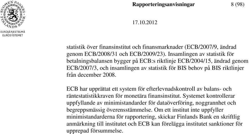 ECB har upprättat ett system för efterlevnadskontroll av balans- och räntestatistikkraven för monetära finansinstitut.