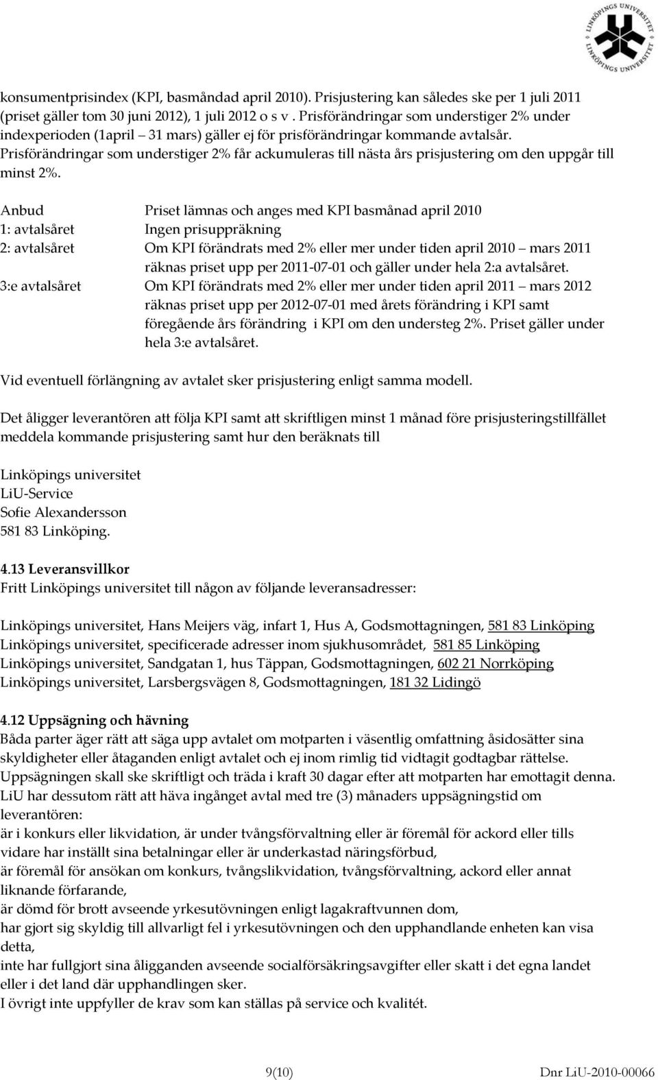 Prisförändringar som understiger 2% får ackumuleras till nästa års prisjustering om den uppgår till minst 2%.