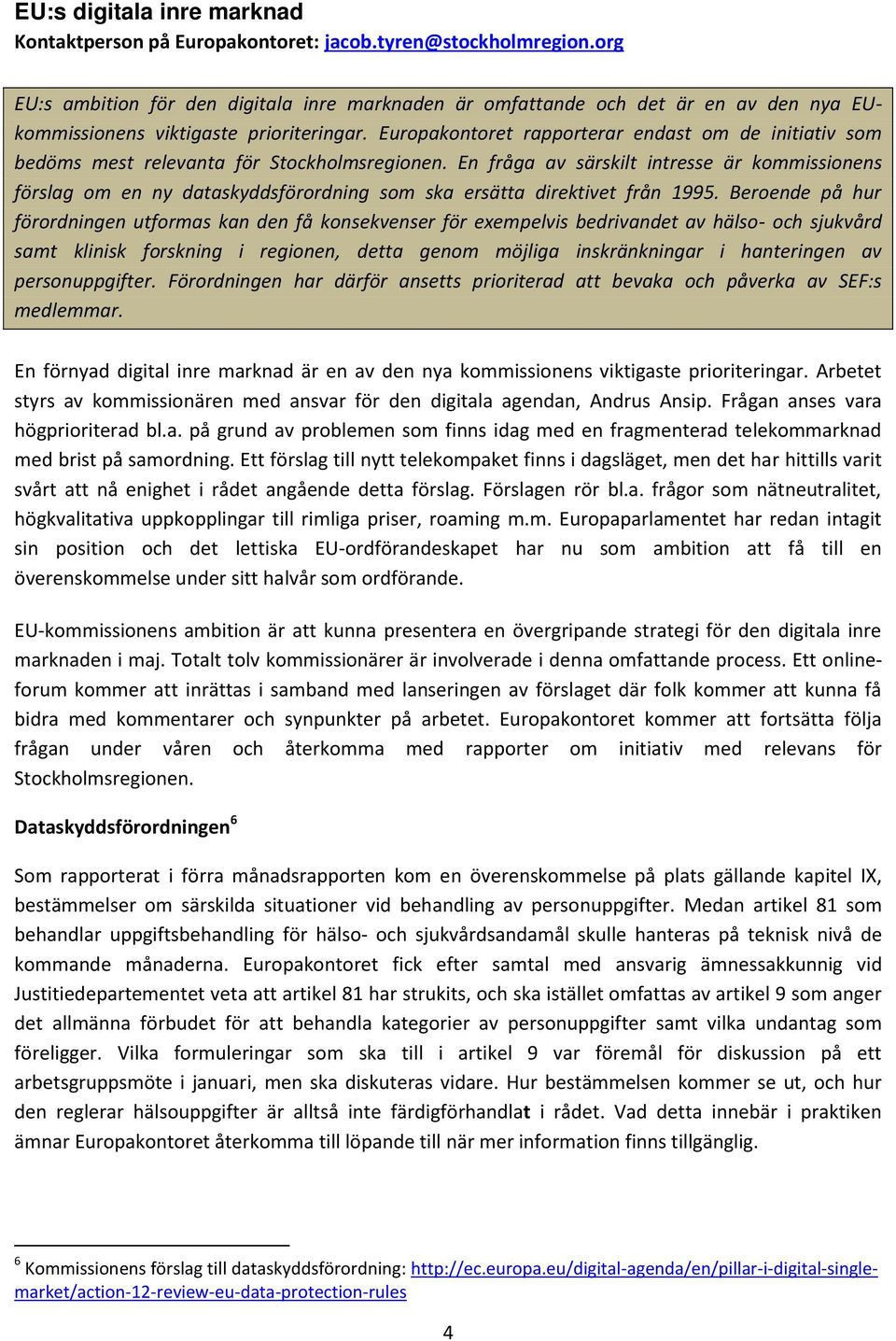 Europakontoret rapporterar endast om de initiativ som bedöms mest relevanta för Stockholmsregionen.