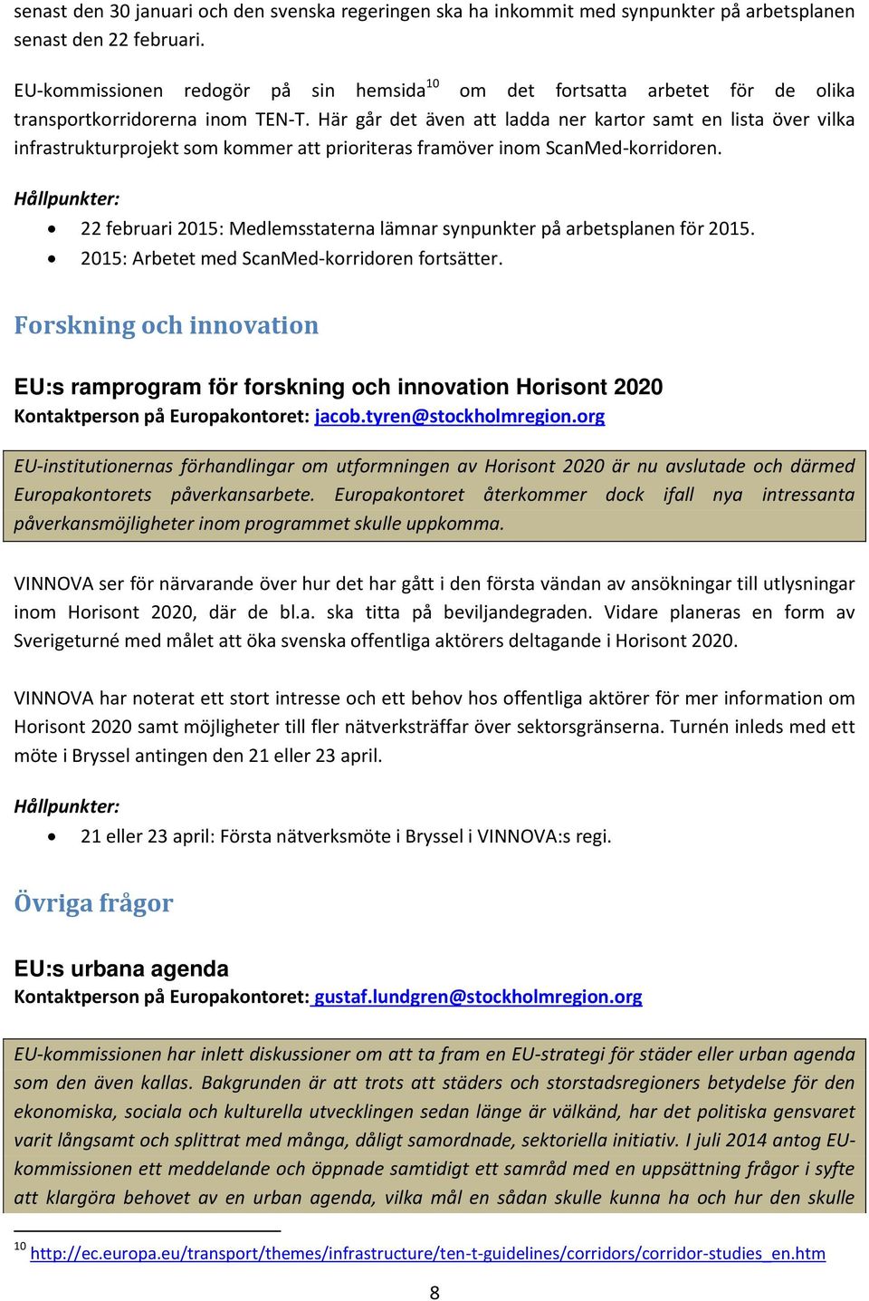 Här går det även att ladda ner kartor samt en lista över vilka infrastrukturprojekt som kommer att prioriteras framöver inom ScanMed-korridoren.