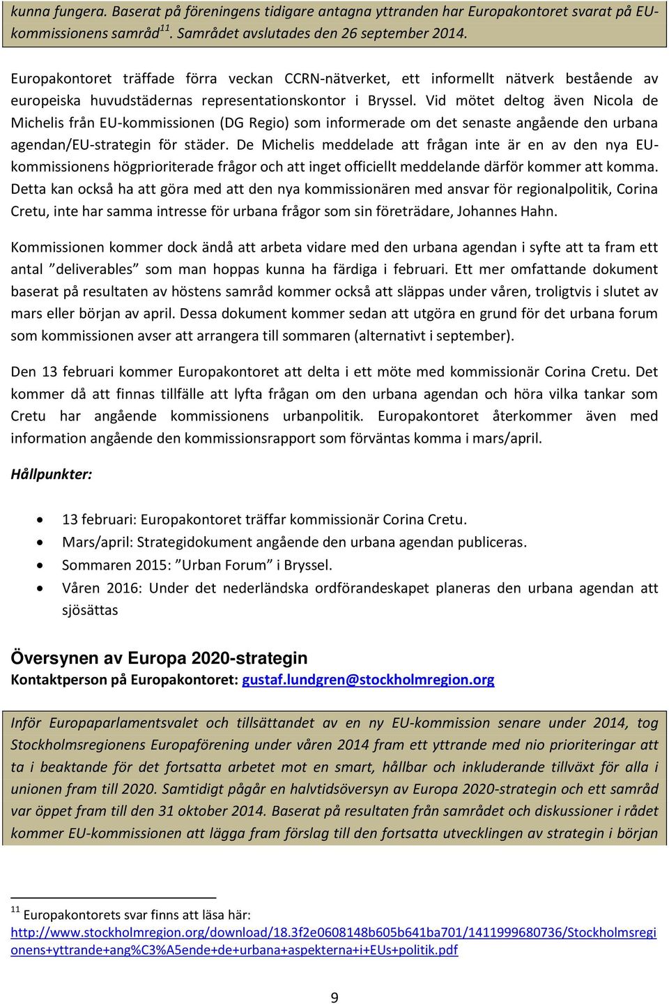 Vid mötet deltog även Nicola de Michelis från EU-kommissionen (DG Regio) som informerade om det senaste angående den urbana agendan/eu-strategin för städer.