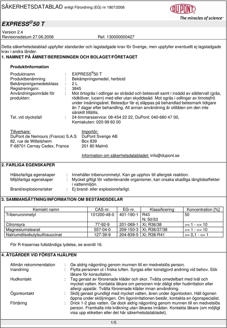 3845 Användningsområde för produkten Mot örtogräs i odlingar av stråsäd och betesvall samt i insådd av slåttervall (gräs, rödklöver, lucern) med eller utan skyddssäd.