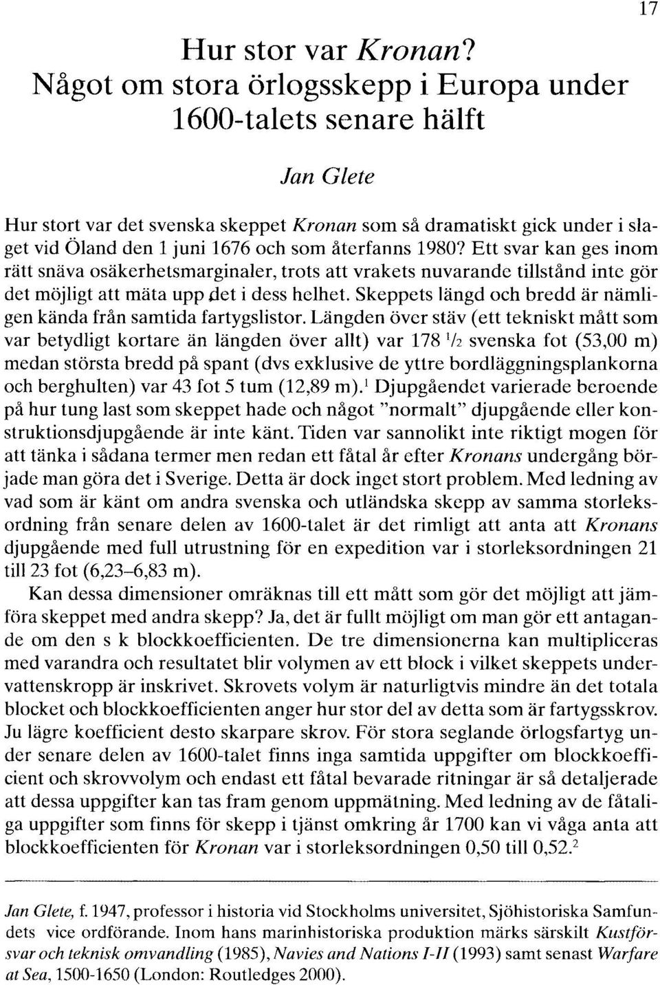 återfanns 1980? Ett svar kan ges inom rätt snäva osäkerhetsmarginaler, trots att vrakets nuvarande tillstånd inte gör det möjligt att mäta upp det i dess helhet.