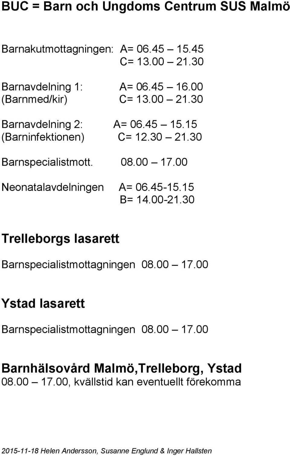 -. B=.00-.0 Trelleborgs lasarett Barnspecialistmottagningen 0.00.00 lasarett Barnspecialistmottagningen 0.00.00 Barnhälsovård Malmö,Trelleborg, 0.