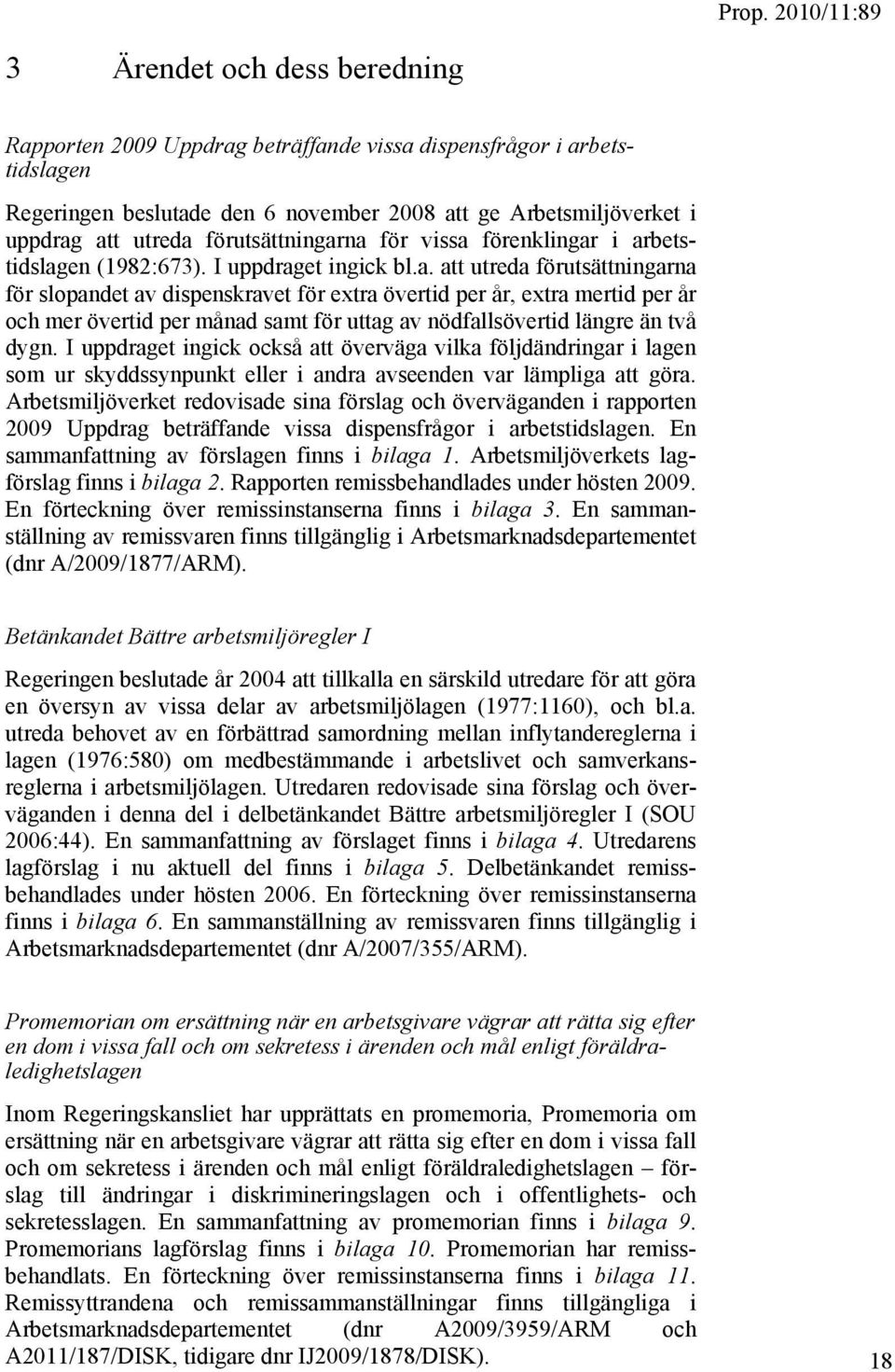 na för vissa förenklingar i arbetstidslagen (1982:673). I uppdraget ingick bl.a. att utreda na för slopandet av dispenskravet för extra övertid per år, extra mertid per år och mer övertid per månad samt för uttag av nödfallsövertid längre än två dygn.