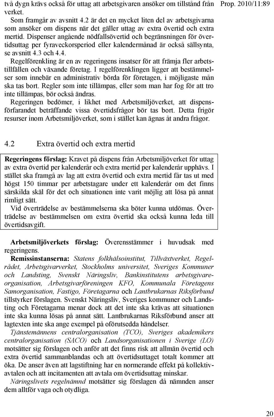 Dispenser angående nödfallsövertid och begränsningen för övertidsuttag per fyraveckorsperiod eller kalendermånad är också sällsynta, se avsnitt 4.