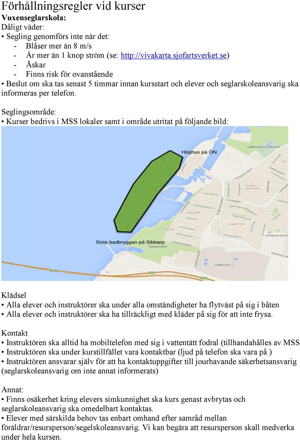 ska ha tillräckligt med kläder på sig för att inte frysa.