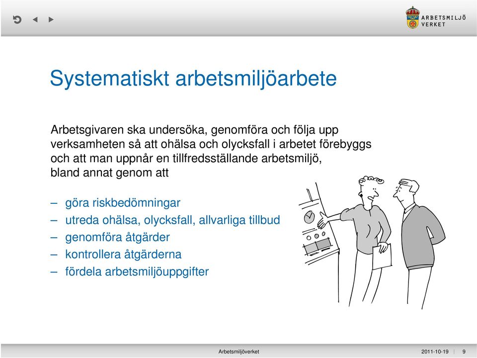 arbetsmiljö, bland annat genom att göra riskbedömningar utreda ohälsa, olycksfall, allvarliga