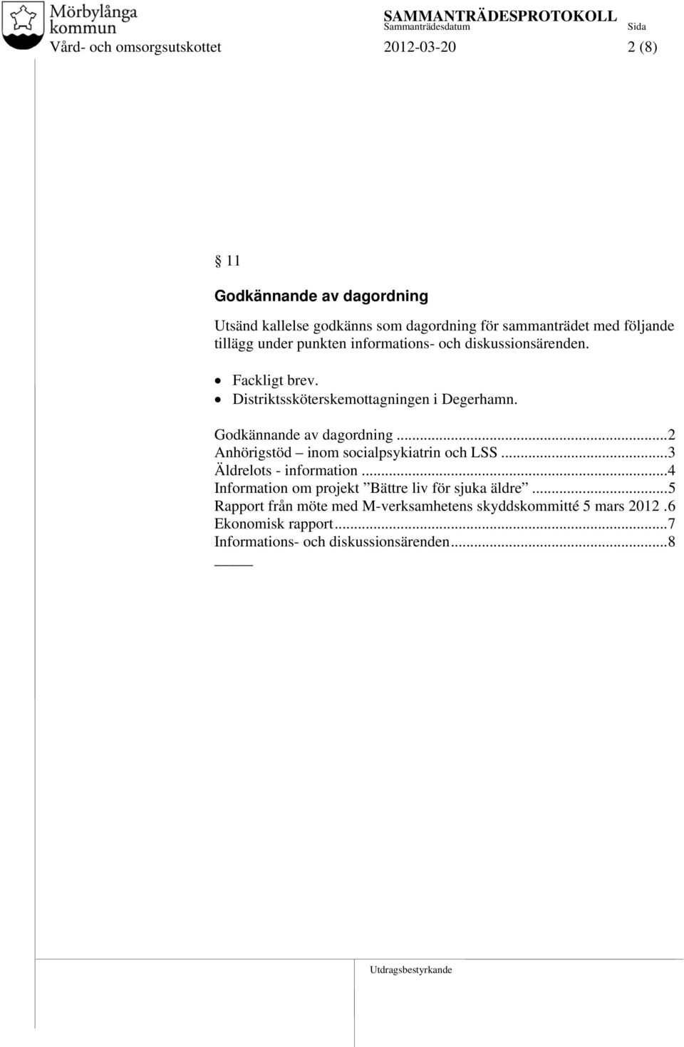 Godkännande av dagordning...2 Anhörigstöd inom socialpsykiatrin och LSS...3 Äldrelots - information.